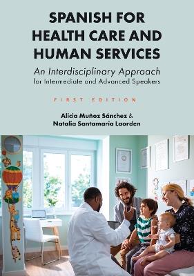 Spanish for Health Care and Human Services: An Interdisciplinary Approach for Intermediate and Advanced Speakers - Alicia Munoz Sanchez,Natalia Santamaria Laorden - cover