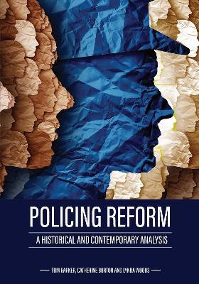Policing Reform: A Historical and Contemporary Analysis - Tom Barker,Catherine Burton,Lynda Woods - cover