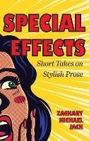 Special Effects: Short Takes on Stylish Prose - Zachary Jack - cover
