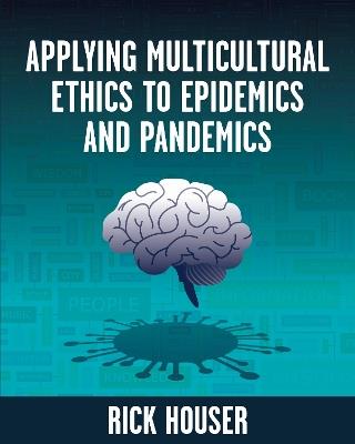 Applying Multicultural Ethics to Epidemics and Pandemics - Rick Houser - cover