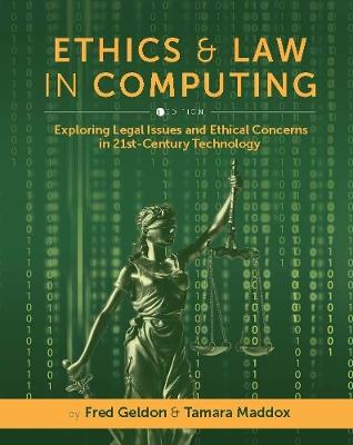 Ethics and Law in Computing: Exploring Legal Issues and Ethical Concerns in 21st-Century Technology - Fred Geldon,Tamara Maddox - cover