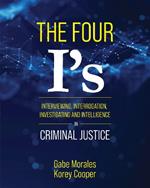 The Four I's: Interviewing, Interrogation, Investigating, and Intelligence in Criminal Justice