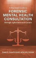 Practical Guide to Forensic Mental Health Consultation through Aphorisms and Caveats - Daniel P Greenfield - cover