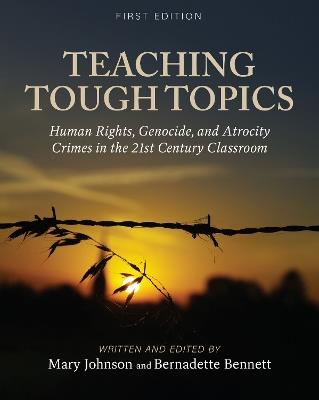 Teaching Tough Topics: Human Rights, Genocide, and Atrocity Crimes in the 21st Century Classroom - cover