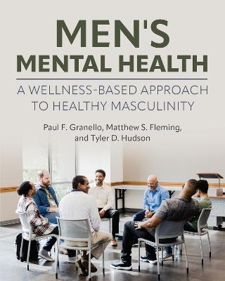 Men's Mental Health: A Wellness-Based Approach to Healthy Masculinity - Paul F. Granello,Matthew S. Fleming,Tyler D. Hudson - cover