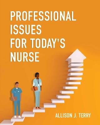 Professional Issues for Today's Nurse - Allison Terry - cover