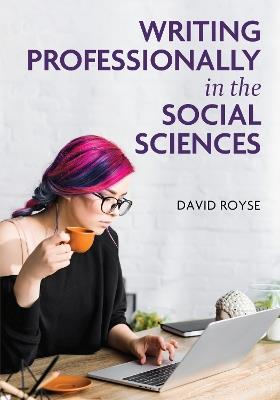 Writing Professionally in the Social Sciences - David Royse - cover