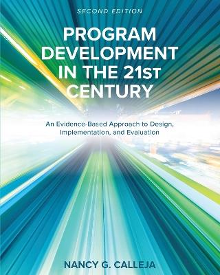 Program Development in the 21st Century: An Evidence-Based Approach to Design, Implementation, and Evaluation - Nancy G. Calleja - cover