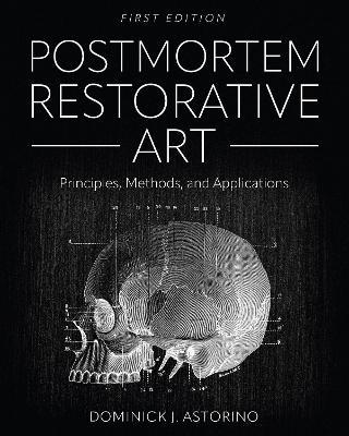 Postmortem Restorative Art: Principles, Methods, and Applications - Dominick Astorino - cover