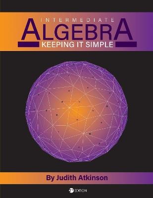 Intermediate Algebra: Keeping it Simple - Judith Atkinson - cover