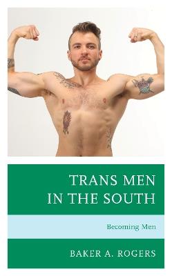 Trans Men in the South: Becoming Men - Baker A. Rogers - cover