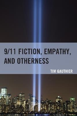 9/11 Fiction, Empathy, and Otherness - Tim Gauthier - cover