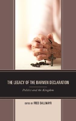 The Legacy of the Barmen Declaration: Politics and the Kingdom - cover