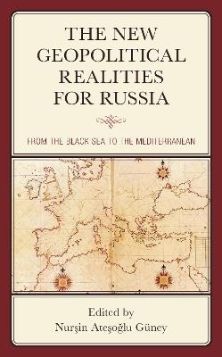 The New Geopolitical Realities for Russia: From the Black Sea to the Mediterranean - cover
