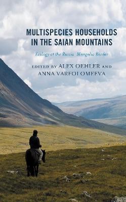 Multispecies Households in the Saian Mountains: Ecology at the Russia-Mongolia Border - cover