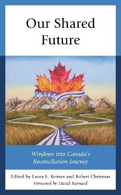 Our Shared Future: Windows into Canada's Reconciliation Journey - cover
