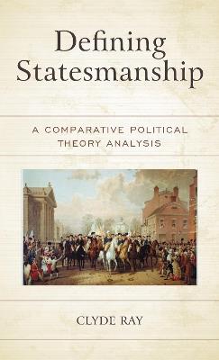 Defining Statesmanship: A Comparative Political Theory Analysis - Clyde Ray - cover