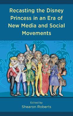 Recasting the Disney Princess in an Era of New Media and Social Movements - cover