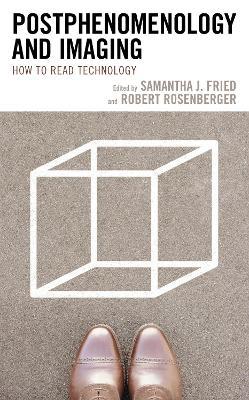 Postphenomenology and Imaging: How to Read Technology - cover