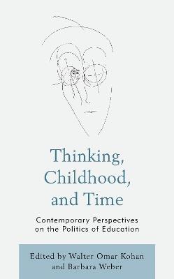 Thinking, Childhood, and Time: Contemporary Perspectives on the Politics of Education - cover