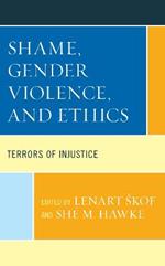 Shame, Gender Violence, and Ethics: Terrors of Injustice