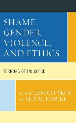 Shame, Gender Violence, and Ethics: Terrors of Injustice - cover
