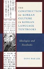 The Construction of Korean Culture in Korean Language Textbooks: Ideologies and Textbooks