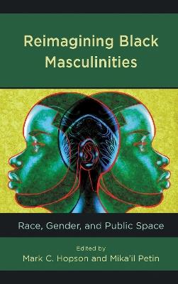 Reimagining Black Masculinities: Race, Gender, and Public Space - cover