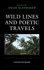 Wild Lines and Poetic Travels: A Keijiro Suga Reader