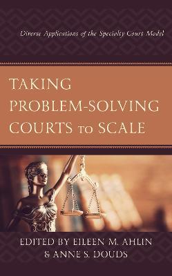 Taking Problem-Solving Courts to Scale: Diverse Applications of the Specialty Court Model - cover