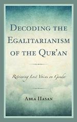 Decoding the Egalitarianism of the Qur'an: Retrieving Lost Voices on Gender