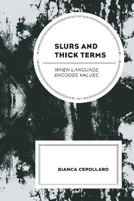 Slurs and Thick Terms: When Language Encodes Values - Bianca Cepollaro - cover