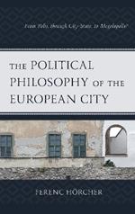 The Political Philosophy of the European City: From Polis, through City-State, to Megalopolis?