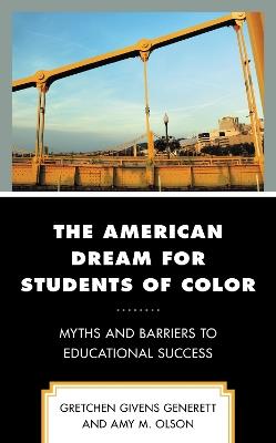 The American Dream for Students of Color: Myths and Barriers to Educational Success - Gretchen Givens Generett,Amy M. Olson - cover