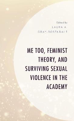 Me Too, Feminist Theory, and Surviving Sexual Violence in the Academy - cover