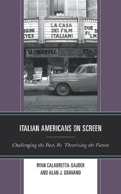 Italian Americans on Screen: Challenging the Past, Re-Theorizing the Future - cover