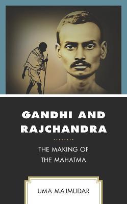 Gandhi and Rajchandra: The Making of the Mahatma - Uma Majmudar - cover