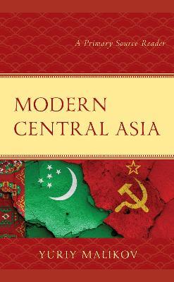 Modern Central Asia: A Primary Source Reader - Yuriy Malikov - cover