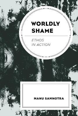 Worldly Shame: Ethos in Action - Manu Samnotra - cover