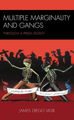 Multiple Marginality and Gangs: Through a Prism Darkly - James Diego Vigil - cover