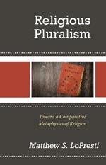 Religious Pluralism: Toward a Comparative Metaphysics of Religion