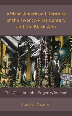 African American Literature of the Twenty-First Century and the Black Arts: The Case of John Edgar Wideman - Stephen Casmier - cover