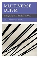 Multiverse Deism: Shifting Perspectives of God and the World
