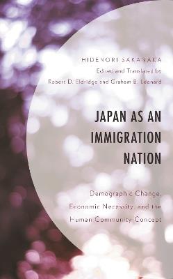 Japan as an Immigration Nation: Demographic Change, Economic Necessity, and the Human Community Concept - Hidenori Sakanaka - cover