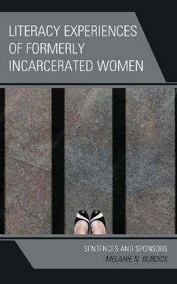 Literacy Experiences of Formerly Incarcerated Women: Sentences and Sponsors - Melanie N. Burdick - cover