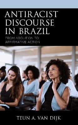 Antiracist Discourse in Brazil: From Abolition to Affirmative Action - Teun A. van Dijk - cover