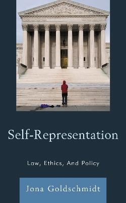 Self-Representation: Law, Ethics, And Policy - Jona Goldschmidt - cover