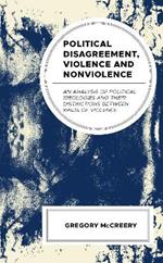 Political Disagreement, Violence and Nonviolence: An Analysis of Political Ideologies and their Distinctions between Kinds of Violence