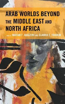 Arab Worlds Beyond the Middle East and North Africa - cover