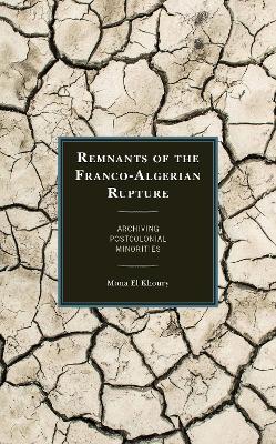 Remnants of the Franco-Algerian Rupture: Archiving Postcolonial Minorities - Mona El Khoury - cover